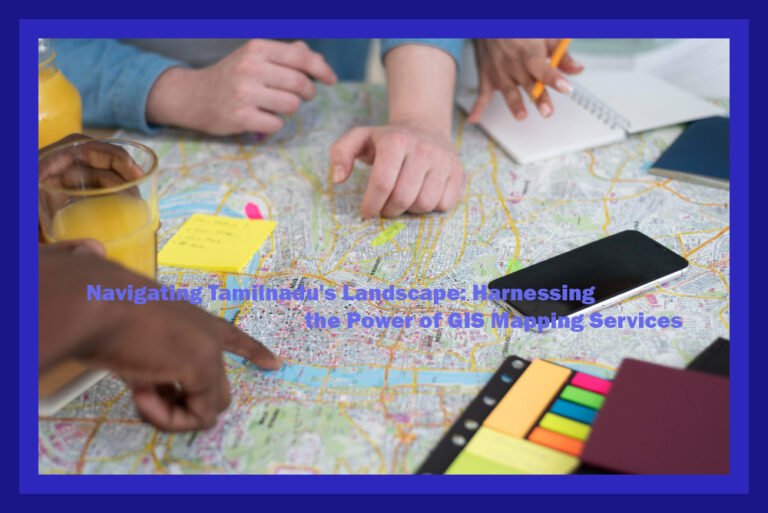 Navigating Tamilnadu's Landscape: Harnessing the Power of GIS Mapping Services