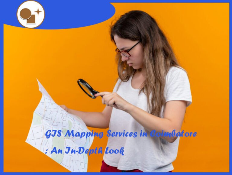 GIS Mapping Services in Coimbatore: An In-Depth Look
