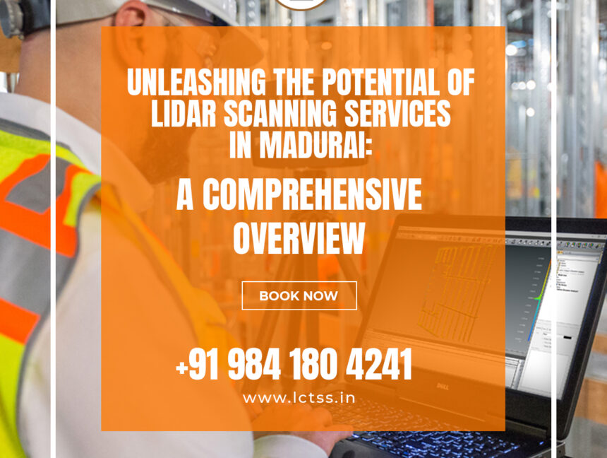 Unleashing the Potential of LiDAR Scanning Services in Madurai: A Comprehensive Overview