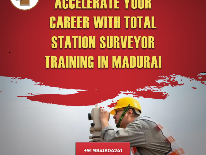 Accelerate Your Career with Total Station Surveyor Training in Madurai