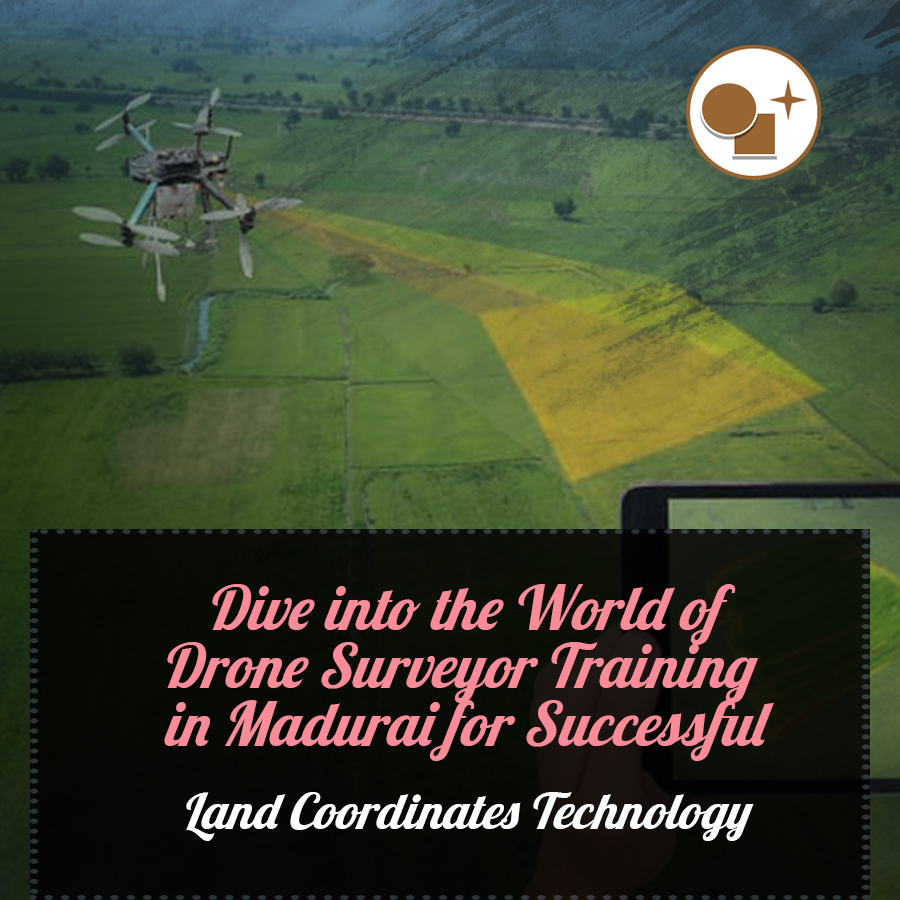 Dive into the World of Drone Surveyor Training in Madurai for Successful Land Coordinates Technology