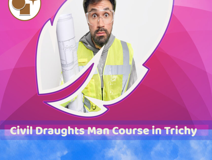 Civil Draughtsman Course in Tiruchirappalli or Trichy, Tamilnadu