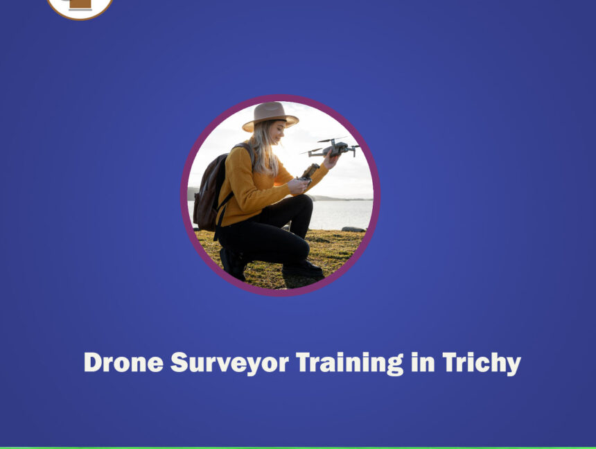 Drone Surveyor Training in Tiruchirappalli or Trichy, Tamilnadu with Land Coordinates Technology (Lctss)