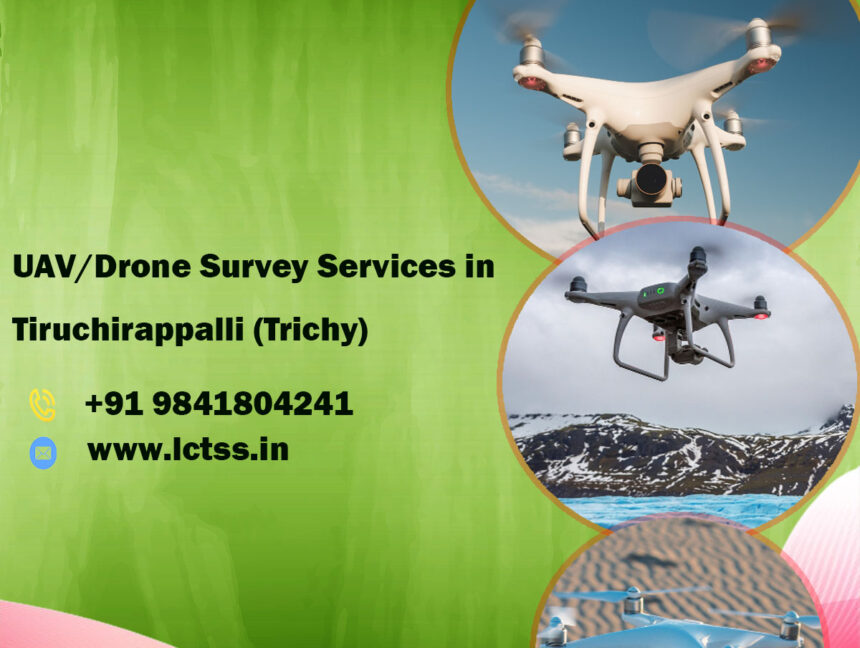 UAV/Drone Survey Services in Tiruchirappalli (Trichy), Tamilnadu by Land Coordinates Technology (Lctss)