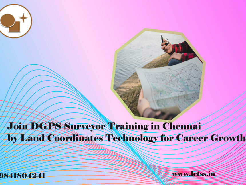 Join DGPS Surveyor Training in Chennai by Land Coordinates Technology for Career Growth