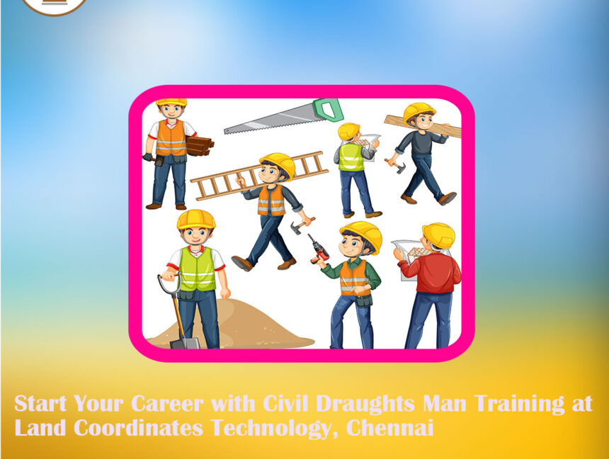 Start Your Career with Civil Draughts Man Training at Land Coordinates Technology, Chennai