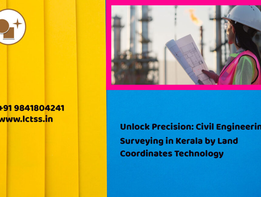 Unlock Precision: Civil Engineering Surveying in Kerala by Land Coordinates Technology