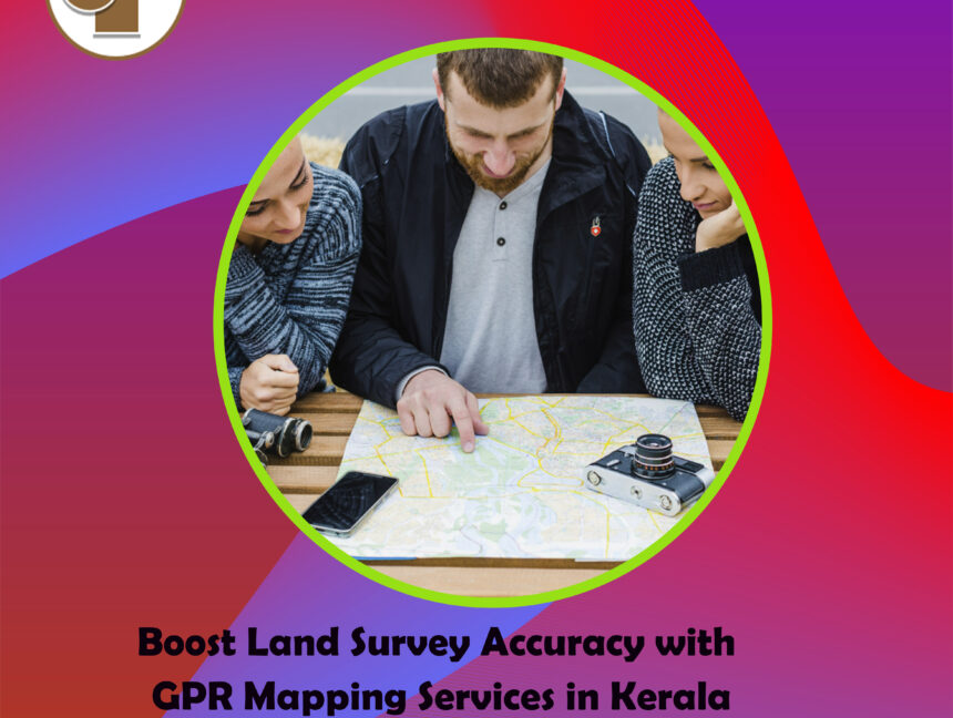 Boost Land Survey Accuracy with GPR Mapping Services in Kerala by Land Coordinates Technology