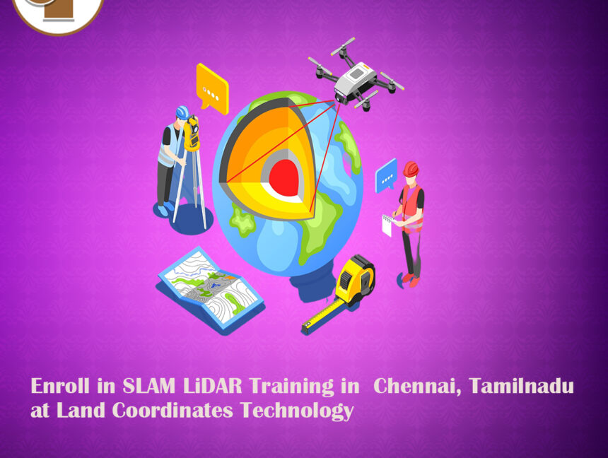 Enroll in SLAM LiDAR Training in Chennai, Tamilnadu at Land Coordinates Technology