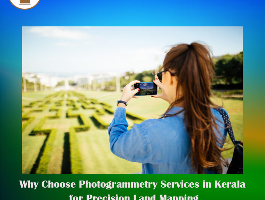 Why Choose Photogrammetry Services in Kerala for Precision Land Mapping