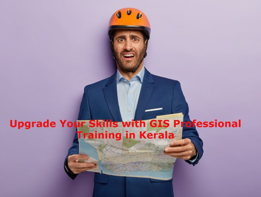 Upgrade Your Skills with GIS Professional Training in Kerala