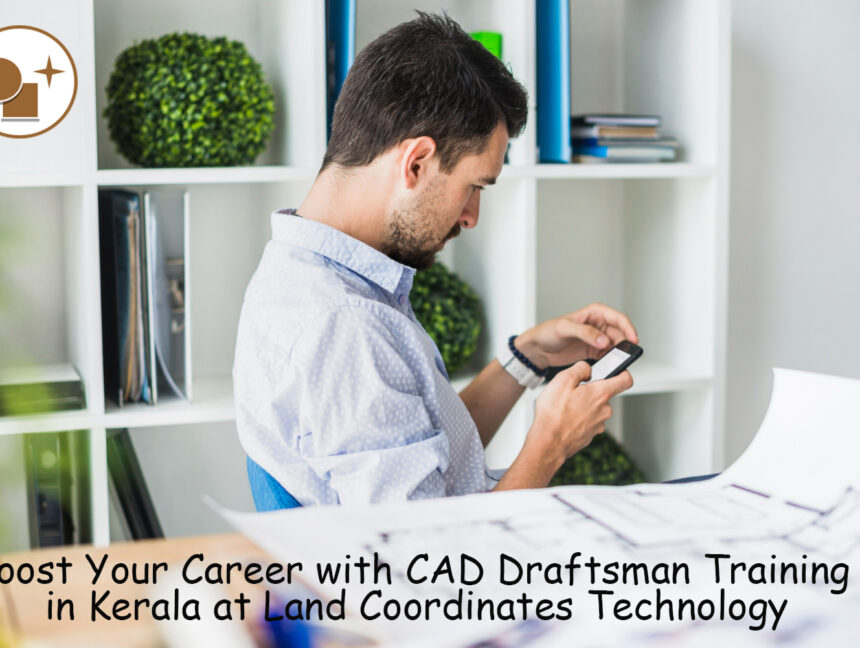 Boost Your Career with CAD Draftsman Training in Kerala at Land Coordinates Technology